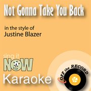 Not gonna take you back (in the style of justine blazer) [karaoke version] cover image
