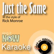 Just the same (in the style of rick monroe) [karaoke version] cover image