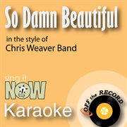 So damn beautiful (in the style of chris weaver band) [karaoke version] cover image