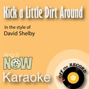 Kick a little dirt around (in the style of david shelby) [karaoke version] cover image