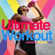 Ultimate workout - extreme fitness hits cover image