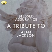 Blessed assurance - a tribute to alan jackson cover image