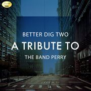 Better dig two - a tribute to the band perry cover image
