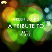Green lights - a tribute to aloe blacc cover image