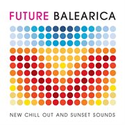 Future balearica - new chill out & sunset sounds cover image