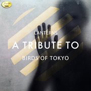 Lanterns - a tribute to birds of tokyo cover image