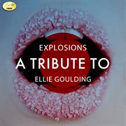 Explosions - a tribute to ellie goulding cover image