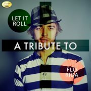 Let it roll - a tribute to flo rida cover image