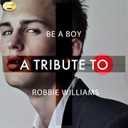 Be a boy - a tribute to robbie williams cover image