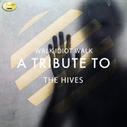 Walk indiot walk - a tribute to the hives cover image