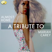 Almost home - a tribute to mariah carey cover image