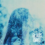 Glass oaks - ep cover image