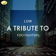 Low - a tribute to foo fighters cover image