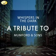Whispers in the dark - a tribute to mumford & sons cover image