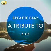 Breathe easy - a tribute to blue cover image