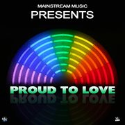 Mainstream music presents: proud to love cover image