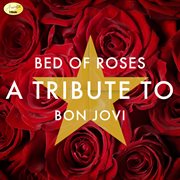 Bed of roses: a tribute to bon jovi cover image
