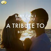 Baby can i hold you: a tribute to boyzone cover image