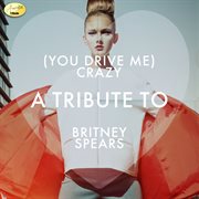 (you drive me) crazy - a tribute to britney spears cover image