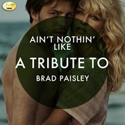 Ain't nothin' like - a tribute to brad paisley cover image