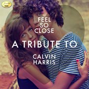 Feel so close - a tribute to calvin harris cover image