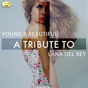 Young & beautiful - a tribute to lana del rey cover image
