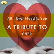 All i ever need is you - a tribute to cher cover image