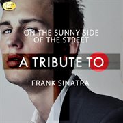 On the sunny side of the street - a tribute to frank sinatra cover image