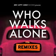 Who walks alone (remixes) cover image