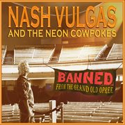 Nash vulgas and the neon cowpokes: banned from the grand old opree - ep cover image