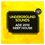 Ade 2013 deep house - underground sounds, vol. 12 cover image