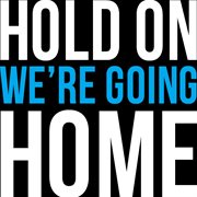 Hold on, were going home cover image