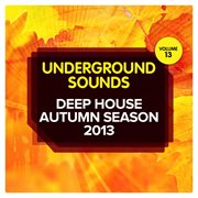 Deep house autumn season 2013 - underground sounds, vol.13 cover image