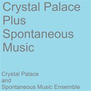Crystal palace plus spontaneous music ensemble cover image