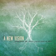 A new vision: songs from the vision course class of 2013 cover image