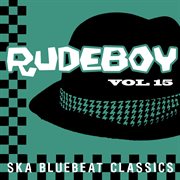 Rudeboy - Ska Bluebeat Classics, Vol. 15 Rudeboy - Ska Bluebeat Classics, Vol. 15