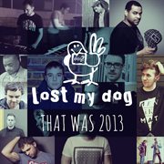 That was 2013: lost my dog records cover image