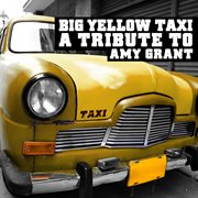 Big yellow taxi: a tribute to amy grant cover image