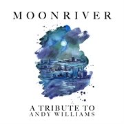 Moon river: a tribute to andy williams cover image