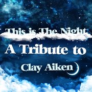 This is the night: a tribute to clay aiken cover image