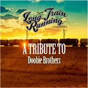 Long train running: a tribute to doobie brothers cover image