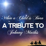 When a child is born: a tribute to johnny mathis cover image