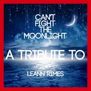 Can't fight the moonlight: a tribute to leann rimes cover image