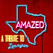 Amazed: a tribute to lonestar cover image