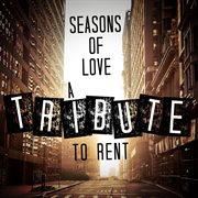 Seasons of love: a tribute to rent cover image