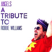 Angels: a tribute to robbie williams cover image