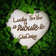 Lucky for you: a tribute to shedaisy cover image