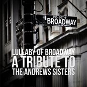 Lullaby of broadway: a tribute to the andrews sisters cover image