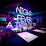 Night fever: a tribute to the bee gees cover image