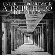 Under the boardwalk: a tribute to the drifters cover image